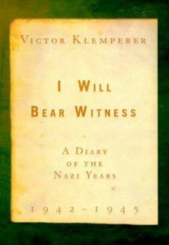 I Shall Bear Witness: The Diaries of Victor Klemperer 1942-45 - Book #2 of the I Will Bear Witness