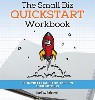 Paperback The Small Biz Quickstart Workbook: The Ultimate Guide for First-Time Entrepreneurs Book
