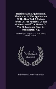 Hardcover Hearings And Arguments In The Matter Of The Application Of The New York & Ontario Power Co. For Approval Of The Obstruction Of The Waters Of The St. L Book