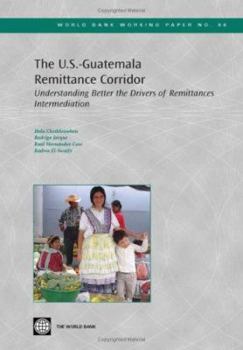 Paperback The U.S.-Guatemala Remittance Corridor: Understanding Better the Drivers of Remittances Intermediation Book