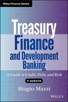 Hardcover Treasury Finance and Development Banking, + Website: A Guide to Credit, Debt, and Risk Book