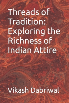 Paperback Threads of Tradition: Exploring the Richness of Indian Attire Book