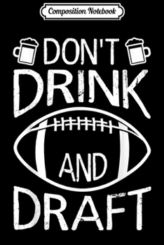 Paperback Composition Notebook: Fantasy Football Party - Dont Drink And Draf Journal/Notebook Blank Lined Ruled 6x9 100 Pages Book