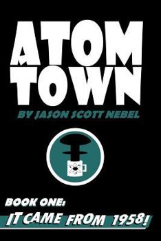 Paperback Atom Town Book 1: It Came From 1958! Book