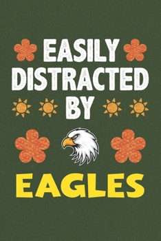 Easily Distracted By Eagles: Eagles Lovers Funny Gifts Dot Grid Journal Notebook 6x9 120 Pages
