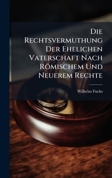 Hardcover Die Rechtsvermuthung Der Ehelichen Vaterschaft Nach Römischem Und Neuerem Rechte [German] Book