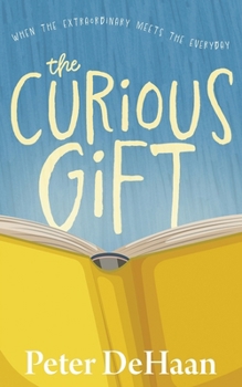 Paperback The Curious Gift: When the Extraordinary Meets the Everyday Book