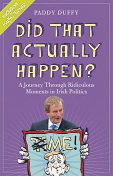 Paperback Did That Actually Happen?: A Journey Through Unbelievable Moments in Irish Politics Book