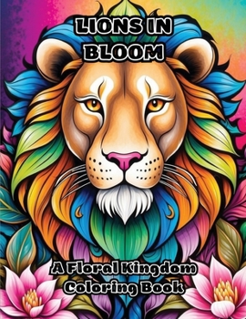 Paperback Lions in Bloom: A Floral Kingdom Coloring Book
