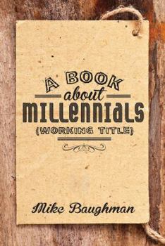 Paperback A Book about Millenials (Working Title) Book