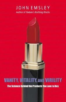 Hardcover Vanity, Vitality, and Virility: The Science behind the Products You Love to Buy Book