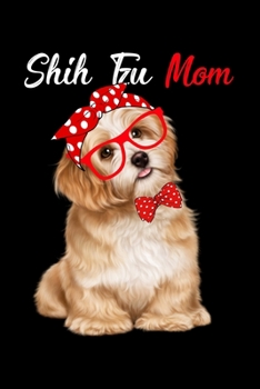 Shih Tzu Mom: Funny Dog Lined Notebook. Perfect Gift for Pet Owners and Lovers of Puppies.