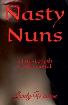 Paperback Nasty Nuns: A Full Length Confessional Book