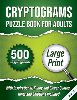 Paperback Cryptograms Puzzle Book For Adults: 500 Large Print Cryptograms With Inspirational, Funny and Clever Quotes. Hints and Solutions Included. Volume 2 [Large Print] Book