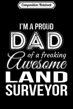 Composition Notebook: Mens Proud Dad of Land Surveyor Father's Day Gift  Journal/Notebook Blank Lined Ruled 6x9 100 Pages