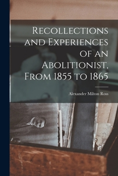 Recollections and experiences of an abolitionist, from 1855 to 1865