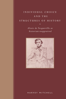 Paperback Individual Choice and the Structures of History: Alexis de Tocqueville as Historian Reappraised Book