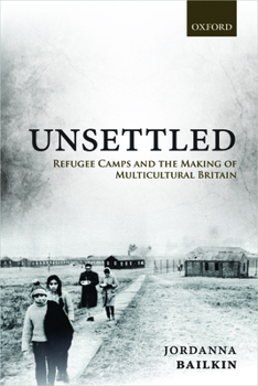 Paperback Unsettled: Refugee Camps and the Making of Multicultural Britain Book