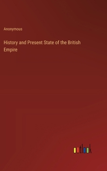Hardcover History and Present State of the British Empire Book