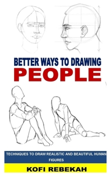 Paperback Better Ways to Drawing People: Techniques to Draw Realistic and Beautiful Human Figures Book