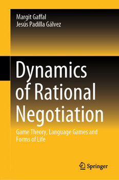 Hardcover Dynamics of Rational Negotiation: Game Theory, Language Games and Forms of Life Book