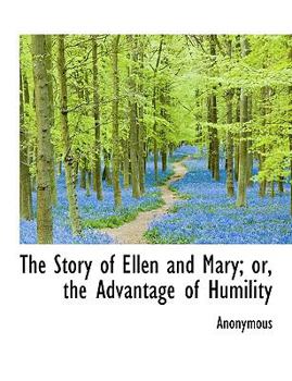 Paperback The Story of Ellen and Mary; Or, the Advantage of Humility [Large Print] Book