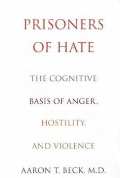 Hardcover Prisoners of Hate: The Cognitive Basis of Anger, Hostility and Violence Book