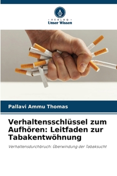 Verhaltensschlüssel zum Aufhören: Leitfaden zur Tabakentwöhnung (German Edition)