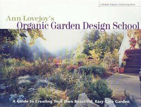 Hardcover Ann Lovejoy's Organic Garden Design School: A Guide for Creating Your Own Beautiful, Easy-Care Garden Book