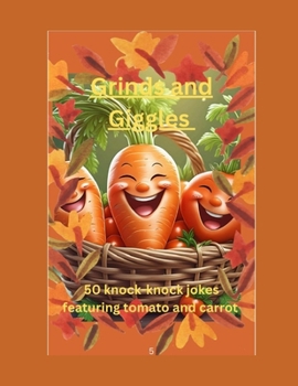 Grins and Giggles: 50 knock-Knock jokes featuring tomato and carrot for 4 to 9 year kids