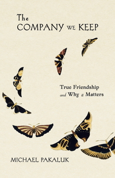 Paperback The Company We Keep: True Friendship and Why It Matters Book