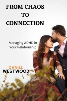Paperback From Chaos to Connection: Managing ADHD in Your Relationship Book