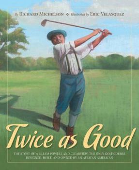 Hardcover Twice as Good: The Story of William Powell and Clearview, the Only Golf Course Designed, Built, and Owned by an African American Book