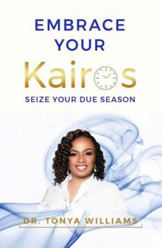 Paperback Embrace Your Kairos: Seize Your Due Season Book