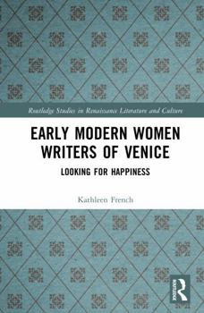 Hardcover Early Modern Women Writers of Venice: Looking for Happiness Book