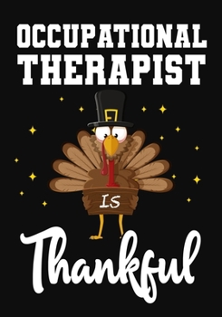 Paperback Occupational Therapist Is Thankful: Perfect for Notes, Journaling, journal/Notebook, Occupational Therapist Thanksgiving Gift, original appreciation c Book