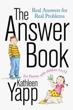 Paperback The Answer Book: Real Answers for Real Problems for Parents with Children 3 to 12 Book