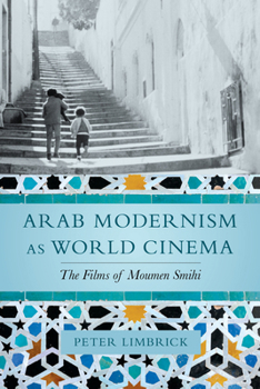 Paperback Arab Modernism as World Cinema: The Films of Moumen Smihi Book