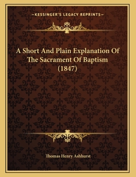 Paperback A Short And Plain Explanation Of The Sacrament Of Baptism (1847) Book