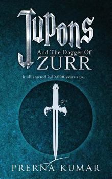 Paperback Jupons and the Dagger of Zurr: It All Started 2,80,000 Years Ago... Book