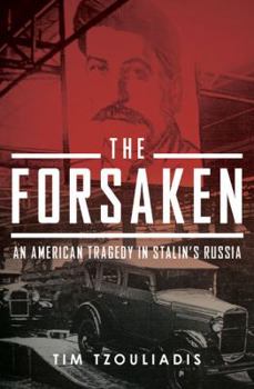 Hardcover The Forsaken: An American Tragedy in Stalin's Russia Book