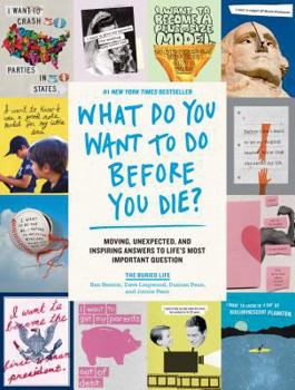 Paperback What Do You Want to Do Before You Die?: Moving, Unexpected, and Inspiring Answers to Life's Most Important Question Book