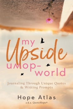 Paperback My Upside-Down World: Journaling Through Unique Quotes & Writing Prompts Book