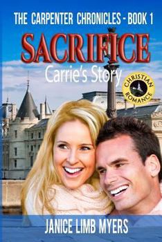 Paperback Sacrifice, Carrie's Story - The Carpenter Chronicles, Book One: A Christian Romance Book