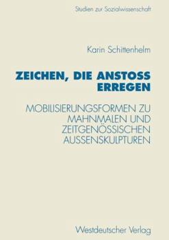 Paperback Zeichen, Die Anstoß Erregen: Mobilisierungsformen Zu Mahnmalen Und Zeitgenössischen Außenskulpturen [German] Book