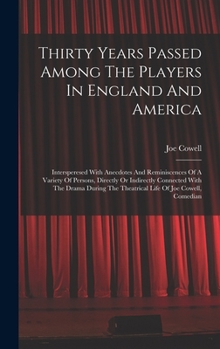 Hardcover Thirty Years Passed Among The Players In England And America: Intersperesed With Anecdotes And Reminiscences Of A Variety Of Persons, Directly Or Indi Book