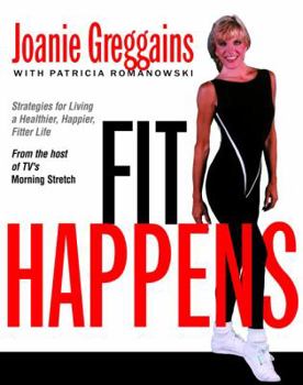 Hardcover Fit Happens: Strategies for Living a Healthier, Happier, Fitter Life Book