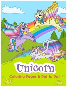 Paperback Unicorn Coloring Pages & Dot To Dot: Relaxing Coloring Book For Kids: 90 Unicorn Themed Coloring Pages And Dot To Dot, Ages 4-8, 9-12 Book