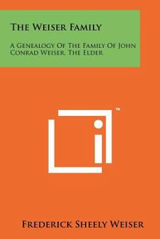 Paperback The Weiser Family: A Genealogy Of The Family Of John Conrad Weiser, The Elder Book