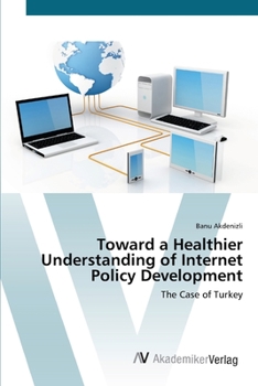 Paperback Toward a Healthier Understanding of Internet Policy Development Book
